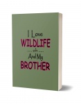 I Love Wildlife oh and My Brother Journal