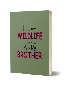 I Love Wildlife oh and My Brother Journal