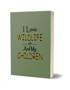 I Love Wildlife oh and My Children Journal