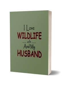 I Love Wildlife oh and My Husband Journal