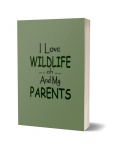 I Love Wildlife oh and My Parents Journal