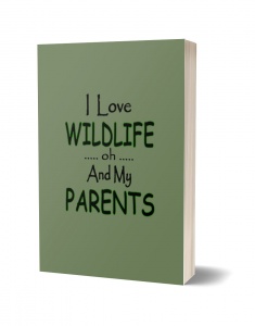 I Love Wildlife oh and My Parents Journal