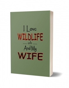 I Love Wildlife oh and My Wife Journal
