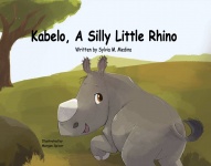 Kabelo, A Silly Little Rhino by Sylvia M. Medina