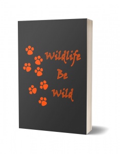 Wildlife Quotes Notebooks - Wildlife Be Wild Journal